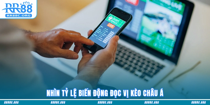 Nhìn tỷ lệ biến động đọc vị Kèo Châu Á